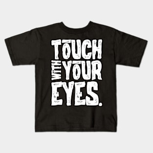 Touch With Your Eyes Kids T-Shirt